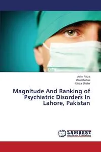 Обложка книги Magnitude And Ranking of Psychiatric Disorders In Lahore, Pakistan, Raza Asim