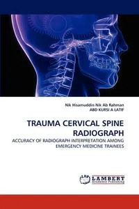 Обложка книги Trauma Cervical Spine Radiograph, Nik Hisamuddin Nik Ab Rahman