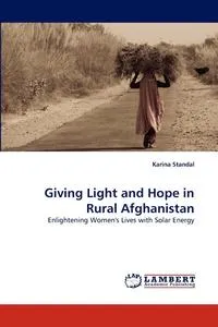 Обложка книги Giving Light and Hope in Rural Afghanistan, Karina Standal
