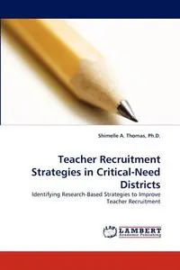 Обложка книги Teacher Recruitment Strategies in Critical-Need Districts, Ph.D. Shimelle A. Thomas