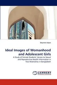 Обложка книги Ideal Images of Womanhood and Adolescent Girls, Sharmin Islam
