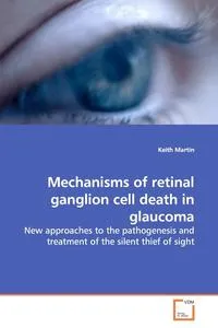 Обложка книги Mechanisms of retinal ganglion cell death in glaucoma, Keith Martin