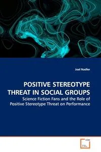 Обложка книги POSITIVE STEREOTYPE THREAT IN SOCIAL GROUPS, Joel Nadler