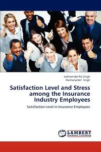 Обложка книги Satisfaction Level and Stress Among the Insurance Industry Employees, Singh Lakhwinder Pal