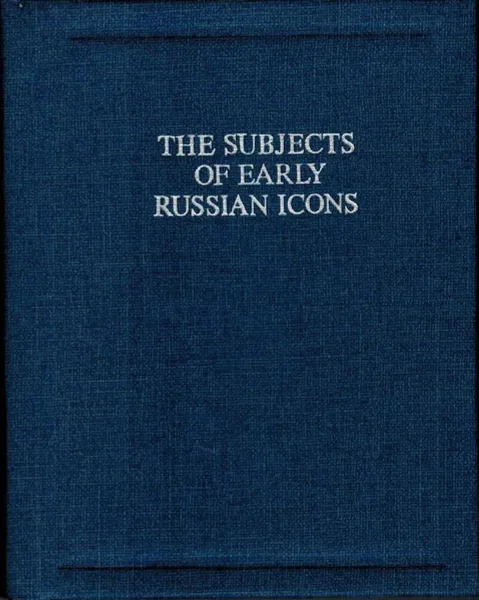 Обложка книги The subjects of early russian icons, Александра Семеновна Косцова