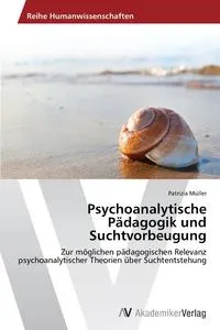 Обложка книги Psychoanalytische Padagogik und Suchtvorbeugung, Muller Patrizia