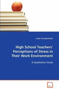 Обложка книги High School Teachers’ Perceptions of Stress in Their Work Environment, Lynda Younghusband