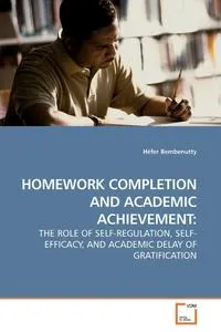 Обложка книги HOMEWORK COMPLETION AND ACADEMIC ACHIEVEMENT, Hefer Bembenutty