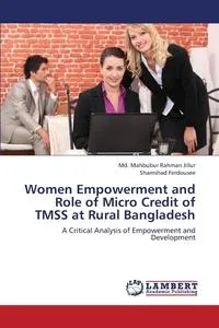 Обложка книги Women Empowerment and Role of Micro Credit of TMSS at Rural Bangladesh, Jillur Md. Mahbubur Rahman