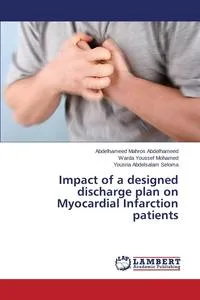 Обложка книги Impact of a designed discharge plan on Myocardial Infarction patients, Abdelhameed Abdelhameed Mahros