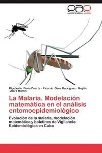 Обложка книги La Malaria. Modelacion Matematica En El Analisis Entomoepidemiologico, Rigoberto Fimia Duarte