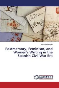 Обложка книги Postmemory, Feminism, and Women's Writing in the Spanish Civil War Era, Reagan Georgia