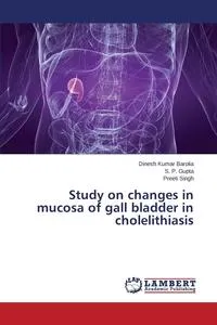 Обложка книги Study on Changes in Mucosa of Gall Bladder in Cholelithiasis, Barolia Dinesh Kumar