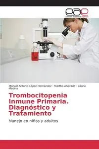 Обложка книги Trombocitopenia Inmune Primaria. Diagnostico y Tratamiento, Lopez Hernandez Manuel Antonio