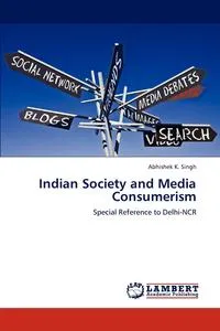Обложка книги Indian Society and Media Consumerism, Abhishek K. Singh