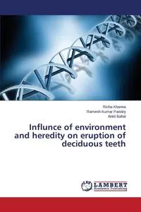 Обложка книги Influnce of Environment and Heredity on Eruption of Deciduous Teeth, Khanna Richa