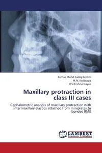 Обложка книги Maxillary Protraction in Class III Cases, Behlim Fernaz Mohd Sadiq