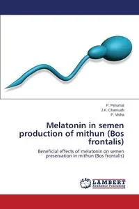 Обложка книги Melatonin in semen production of mithun (Bos frontalis), Perumal P.