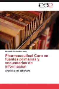 Обложка книги Pharmaceutical Care en fuentes primarias y secundarias de informacion, Fernandez-Llimos Fernando