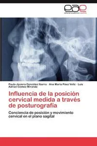 Обложка книги Influencia de la posicion cervical medida a traves de posturografia, Gonzalez Ibarra Paula Javiera