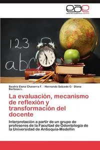 Обложка книги La evaluacion, mecanismo de reflexion y transformacion del docente, Chaverra F. Beatriz Elena