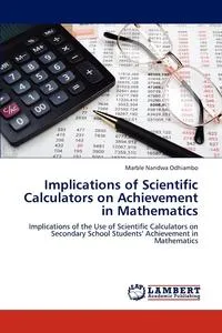 Обложка книги Implications of Scientific Calculators on Achievement in Mathematics, Marble Nandwa Odhiambo