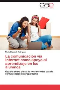 Обложка книги La Comunicacion Via Internet Como Apoyo Al Aprendizaje En Los Alumnos, Mar a. Elizabeth Rodr Guez