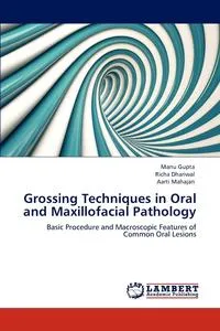 Обложка книги Grossing Techniques in Oral and Maxillofacial Pathology, Manu Gupta