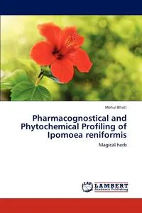 Обложка книги Pharmacognostical and Phytochemical Profiling of Ipomoea reniformis, Mehul Bhatt