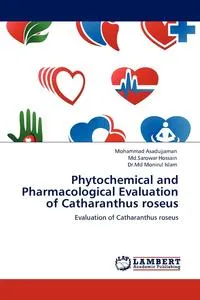 Обложка книги Phytochemical and Pharmacological Evaluation of Catharanthus Roseus, Mohammad Asadujjaman