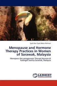 Обложка книги Menopause and Hormone Therapy Practices in Women of Sarawak, Malaysia, Syed Alwi Syed Abdul Rahman