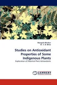 Обложка книги Studies on Antioxidant Properties of Some Indigenous Plants, Mangesh Bhutkar