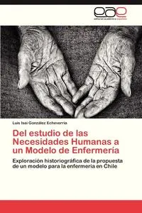 Обложка книги del Estudio de Las Necesidades Humanas a Un Modelo de Enfermeria, Gonzalez Echeverria Luis Isai