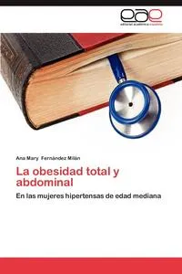 Обложка книги La Obesidad Total y Abdominal, Ana Mary Fern Ndez Mil N.