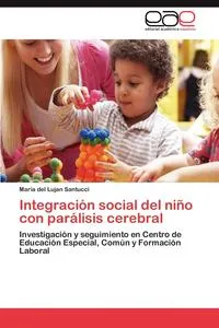 Обложка книги Integracion Social del Nino Con Paralisis Cerebral, Mar a. Del Lujan Santucci