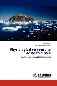 Обложка книги Physiological response to acute cold pain, Swati Shah