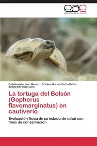 Обложка книги La tortuga del Bolson (Gopherus flavomarginatus) en cautiverio, Martinez Moran Catalina