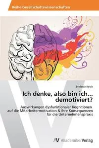 Обложка книги Ich denke, also bin ich... demotiviert?, Reich Stefanie