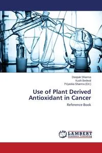 Обложка книги Use of Plant Derived Antioxidant in Cancer, Sharma Deepak