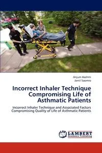 Обложка книги Incorrect Inhaler Technique Compromising Life of Asthmatic Patients, Anjum Hashmi