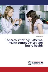 Обложка книги Tobacco Smoking; Patterns, Health Consequences and Future Health, Maritz Gert