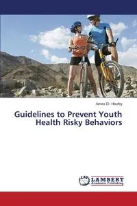 Обложка книги Guidelines to Prevent Youth Health Risky Behaviors, El- Houfey Amira