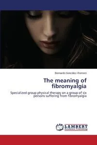 Обложка книги The meaning of fibromyalgia, Gonzalez-Romero Bernardo