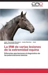 Обложка книги La Irm de Varias Lesiones de La Extremidad Equina, Fernandez Romojaro Jose