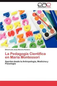 Обложка книги La Pedagogia Cientifica en Maria Montessori, Moreno Romero Oliverio de Jesus