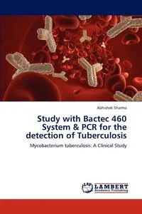 Обложка книги Study with Bactec 460 System & PCR for the detection of Tuberculosis, Abhishek Sharma