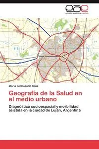 Обложка книги Geografia de la Salud en el medio urbano, Cruz Maria del Rosario