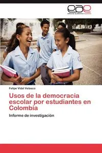 Обложка книги Usos de la democracia escolar por estudiantes en Colombia, Vidal Velasco Felipe