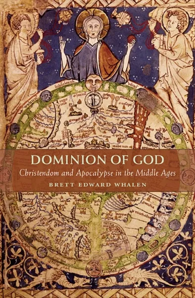 Обложка книги Dominion of God – Christendom and Apocalypse in the Middle Ages, Brett Edward Whalen