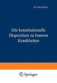 Обложка книги Die konstitutionelle Disposition zu Inneren Krankheiten, Julius Bauer